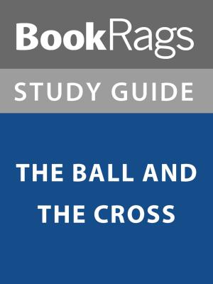 Cover of the book Summary & Study Guide: The Ball and the Cross by BookRags