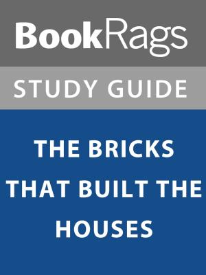 Cover of the book Summary & Study Guide: The Bricks that Built the Houses by BookRags