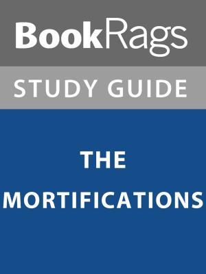 Cover of the book Summary & Study Guide: The Mortifications by Phyllis Goldberg, Ph.D., Rosemary Lichtman, Ph.D.