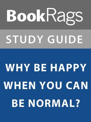 Cover of the book Summary & Study Guide: Why Be Happy When You Can Be Normal? by BookRags