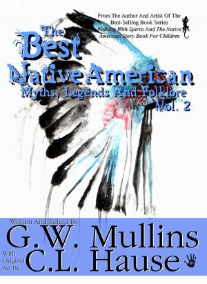 Cover of the book The Best Native American Myths, Legends, and Folklore Vol. 2 by G.W. Mullins