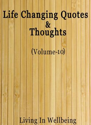 Cover of the book Life Changing Quotes & Thoughts (Volume-10) by Dr.Purushothaman Kollam