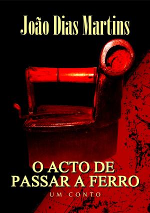 Cover of the book O Acto de Passar a Ferro by Leslie Georgeson