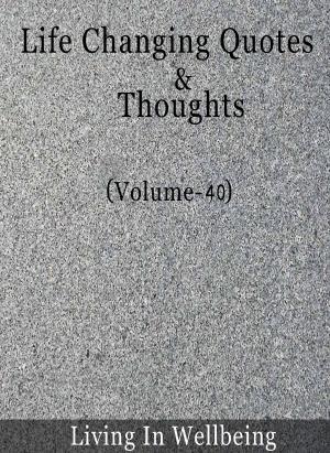 bigCover of the book Life Changing Quotes & Thoughts (Volume-40) by 