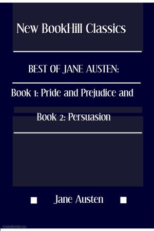 Book cover of Best of Jane Austen: Book 1: Pride and Prejudice and Book 2: Persuasion