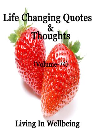 Cover of the book Life Changing Quotes & Thoughts (Volume 74) by Dr.Purushothaman Kollam