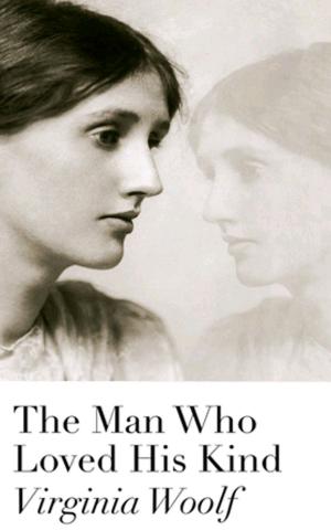 Cover of the book The Man Who Loved His Kind by Virginia Woolf