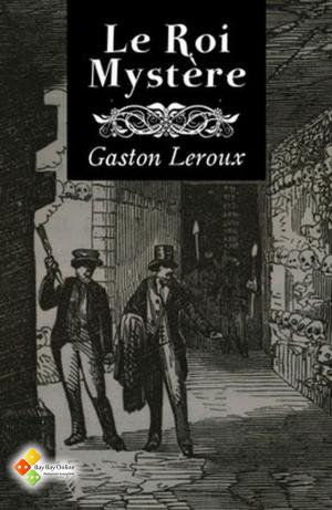 Cover of the book Le Roi Mystère by Gaston Leroux