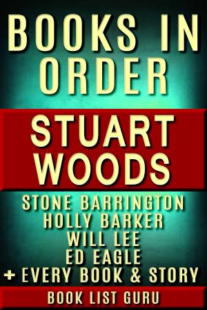 Book cover of Stuart Woods Books in Order: Stone Barrington series, Will Lee books, Holly Barker books, Ed Eagle books, Teddy Fay series, Rick Barron, standalone novels, and nonfiction, plus a Stuart Woods biography.