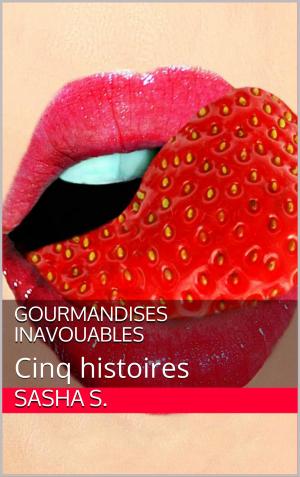Cover of the book Gourmandises inavouables by Sasha S.