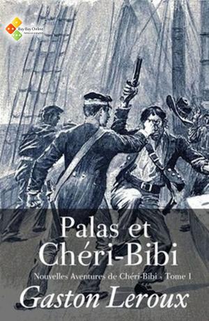 Cover of the book Palas et Chéri-Bibi (Nouvelles Aventures de Chéri-Bibi - Tome I) by Gaston Leroux