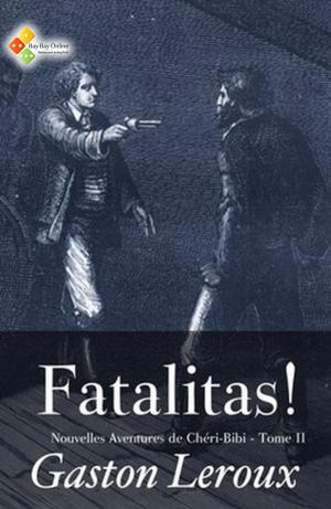 Cover of the book Fatalitas ! (Nouvelles Aventures de Chéri-Bibi - Tome II) by Marcel Proust, Charles Kenneth Scott Moncrieff