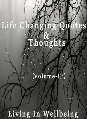 bigCover of the book Life Changing Quotes & Thoughts (Volume 104) by 