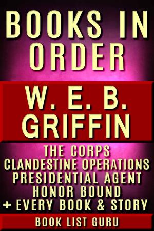Cover of WEB Griffin Books in Order: Badge Of Honor, Clandestine Operations series, Presidential Agent series, The Corps, Honor Bound, Men At War, Brotherhood of War, M*A*S*H, standalone novels, and nonfiction, plus a WEB Griffin biography.