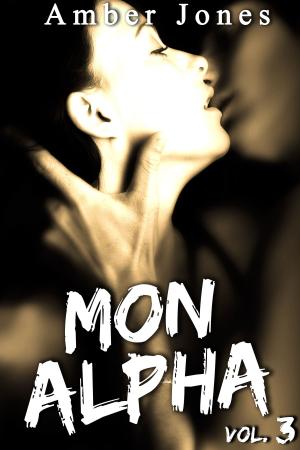 Cover of the book Mon Alpha (Vol. 3) by Amber Jones