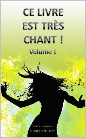 Cover of the book Ce livre est très chant ! by SIDNEY AZOULAY