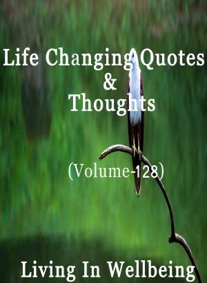 bigCover of the book Life Changing Quotes & Thoughts (Volume 128) by 