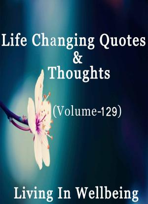 bigCover of the book Life Changing Quotes & Thoughts (Volume 129) by 