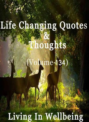 Cover of Life Changing Quotes & Thoughts (Volume 134)