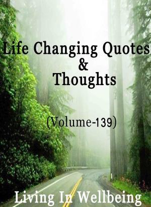Cover of the book Life Changing Quotes & Thoughts (Volume 139) by Jane Harvey Meade