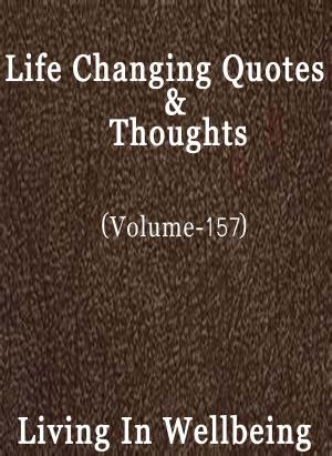 Cover of Life Changing Quotes & Thoughts (Volume 157)