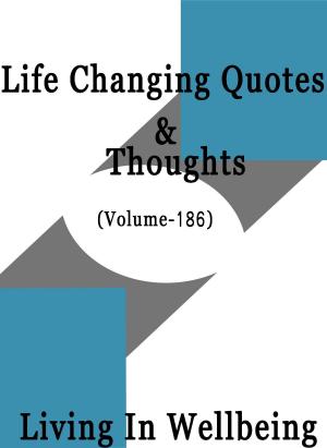 Cover of the book Life Changing Quotes & Thoughts (Volume 186) by Dr.Purushothaman Kollam