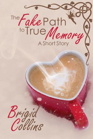 Cover of the book The Fake Path to True Memory by Kathryn Jane