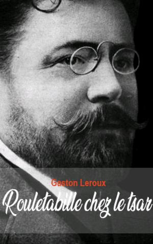 Cover of the book Rouletabille chez le tsar by Gaston Leroux