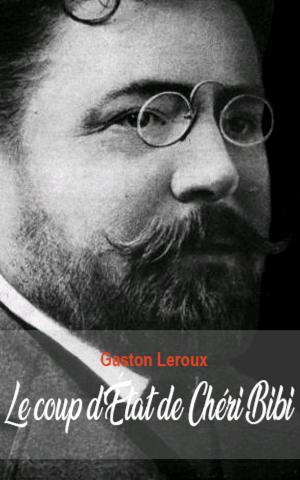 Cover of the book Le coup d’État de Chéri-Bibi by Gaston Leroux
