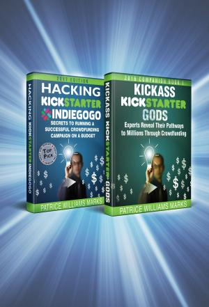Book cover of Omnibus Crowdfunding Series: Hacking Kickstarter, Indiegogo: Secrets to Running a Successful Crowdfunding Campaign on a Budget / Kickass Kickstarter Gods: Experts Reveal Their Pathways to Millions