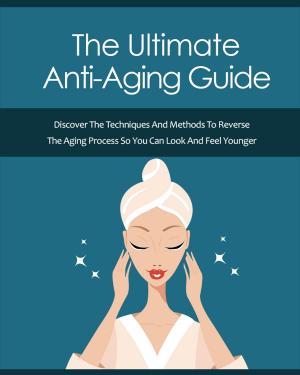 Cover of the book The Ultimate Anti-Aging Guide by SoftTech