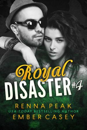 Cover of the book Royal Disaster #4 by Renna Peak, Ember Casey
