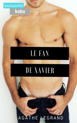Cover of the book Le fan de Xavier by Agathe Legrand
