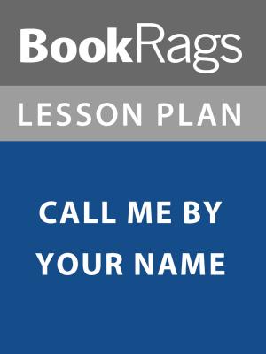 Cover of the book Lesson Plan: Call Me By Your Name by BookRags