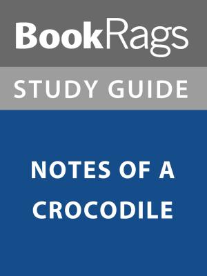 Book cover of Summary & Study Guide: Notes of a Crocodile