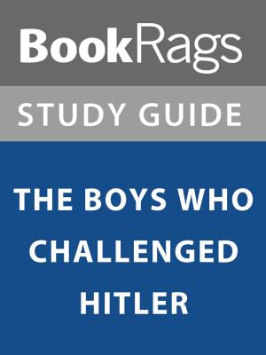 Cover of the book Summary & Study Guide: The Boys Who Challenged Hitler by BookRags