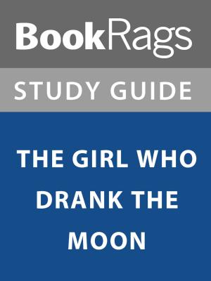 Cover of the book Summary & Study Guide: The Girl Who Drank the Moon by BookRags