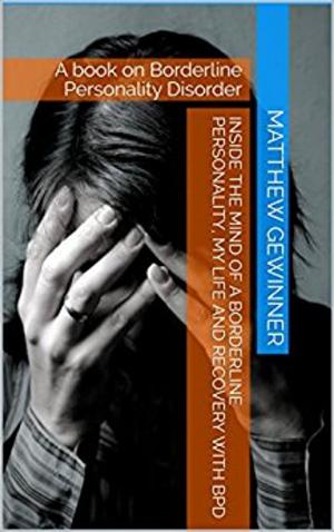 Cover of the book Inside the Mind of a Borderline Personality, My Life and Recovery with BPD by Daniel Maldonado