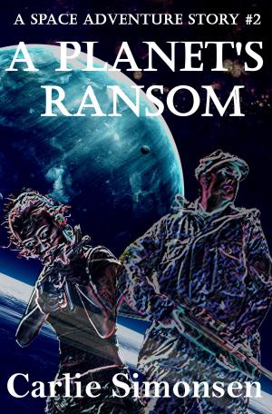 Cover of the book A Planet's Ransom by C.M. Simpson