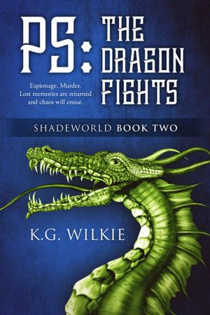 Cover of P.S. The Dragon Fights by K.G. Wilkie, K.G. Wilkie