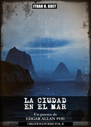 Cover of the book La Ciudad en el Mar by Edgar Allan Poe, Ithan H. Grey (Traductor)