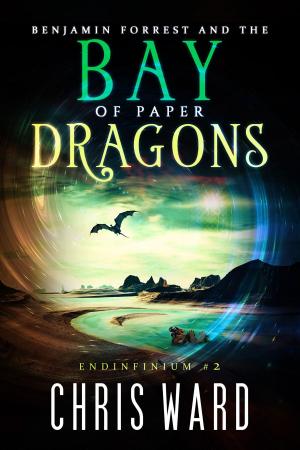 Cover of the book Benjamin Forrest and the Bay of Paper Dragons by Chris Ward