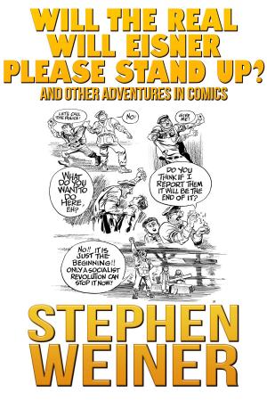 Cover of the book Will the Real Will Eisner Please Stand Up and Other Adventures in Comics by Stephen Gresham