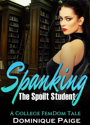 Cover of the book Spanking The Spoilt Student by Isabella Tropez