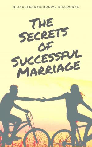 Cover of the book The Secrets of Successful Marriage by Isuwa Gaius Alu