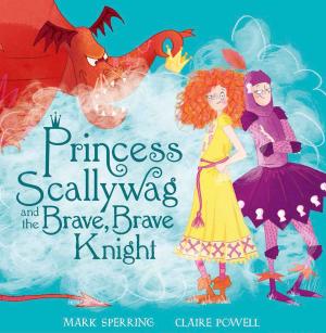 Book cover of Princess Scallywag and the Brave, Brave Knight