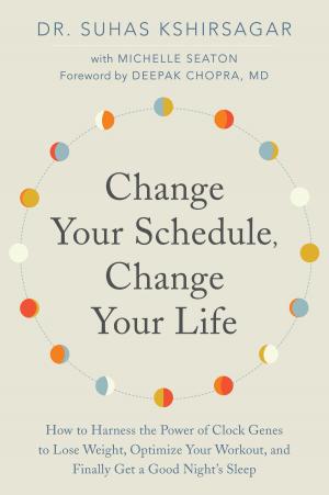 Cover of the book Change Your Schedule, Change Your Life by Dr. Steven R Gundry, MD