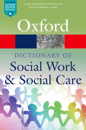 Cover of the book A Dictionary of Social Work and Social Care by Helen Ward, Mireille B. Toledano, Gavin Shaddick, Paul Elliott, Bethan Davies