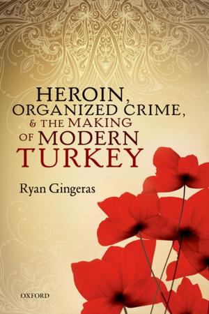 Cover of the book Heroin, Organized Crime, and the Making of Modern Turkey by Daphne Hampson