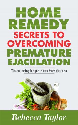 Cover of the book Premature Ejaculation; Secrets To Lasting Longer In Bed And Home Remedy by Jutta Oppermann